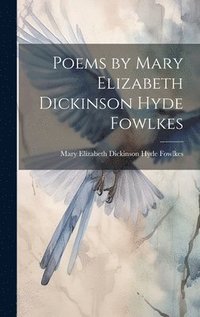 bokomslag Poems by Mary Elizabeth Dickinson Hyde Fowlkes