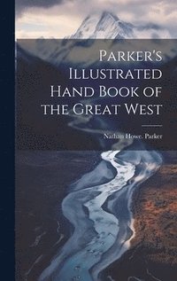 bokomslag Parker's Illustrated Hand Book of the Great West