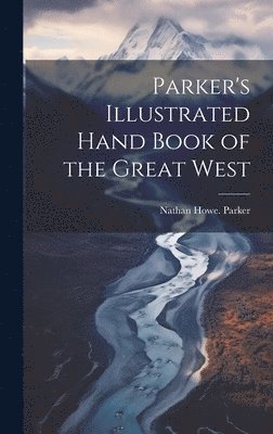 bokomslag Parker's Illustrated Hand Book of the Great West