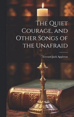 bokomslag Quiet Courage, and Other Songs of the Unafraid