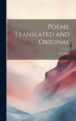 E F 1818-1877 Ellet - Poems, Translated and Original, Inbunden