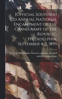 bokomslag [Official Souvenir] 33d Annual National Encampment of the Grand Army of the Republic, Philadelphia, September 4-9, 1899