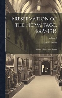 bokomslag Preservation of the Hermitage, 1889-1915; Annals, History, and Stories; Volume 2