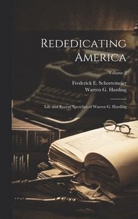 bokomslag Rededicating America; Life and Recent Speeches of Warren G. Harding; Volume 2