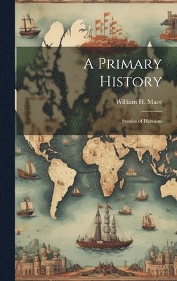 William H 1852-1938 Mace - Primary History, Inbunden