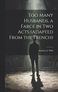bokomslag Too Many Husbands, a Farce in two Acts (adapted From the French)