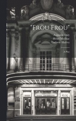 bokomslag &quot;Frou Frou&quot;; a Play