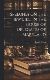 bokomslag Speeches on the Jew Bill, in the House of Delegates of Maryland