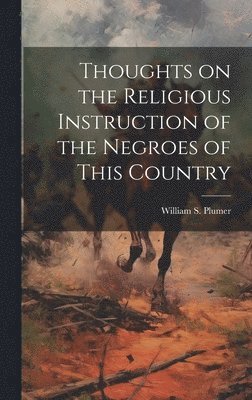 bokomslag Thoughts on the Religious Instruction of the Negroes of This Country