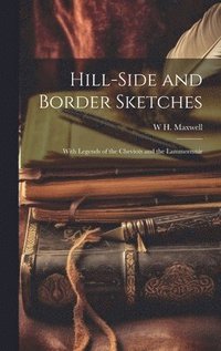 bokomslag Hill-side and Border Sketches