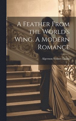 A Feather From the World's Wing. A Modern Romance 1