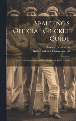 Spalding's Official Cricket Guide; With Which is Incorporated the American Cricket Annual 1