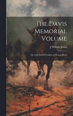 bokomslag Davis Memorial Volume; or, Our Dead President, Jefferson Davis