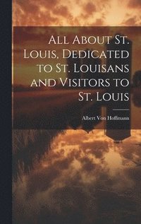 bokomslag All About St. Louis, Dedicated to St. Louisans and Visitors to St. Louis