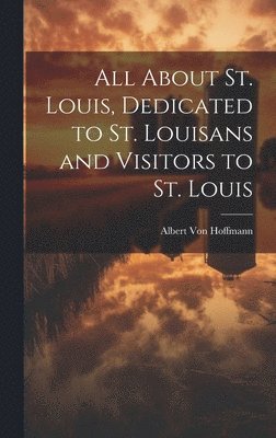 All About St. Louis, Dedicated to St. Louisans and Visitors to St. Louis 1