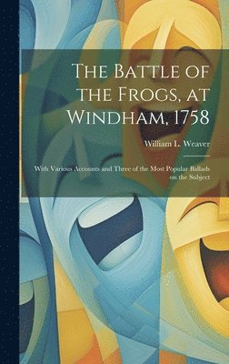 The Battle of the Frogs, at Windham, 1758 1