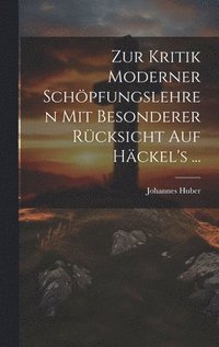 bokomslag Zur Kritik moderner Schpfungslehren mit besonderer Rcksicht auf Hckel's ...