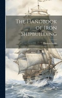 bokomslag The Handbook of Iron Shipbuilding