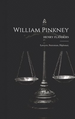 William Pinkney; Lawyers, Statesman, Diplomat; 1