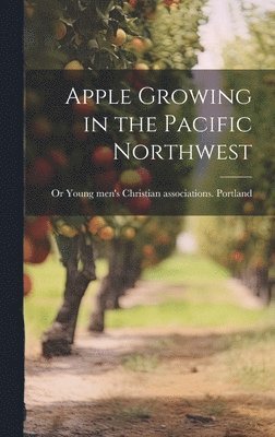 bokomslag Apple Growing in the Pacific Northwest