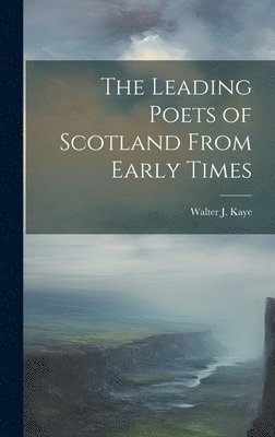 The Leading Poets of Scotland From Early Times 1