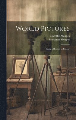 Mortimer Menpes, Dorothy Menpes - World Pictures, Inbunden