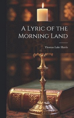 Thomas Lake Harris - Lyric of the Morning Land, Inbunden