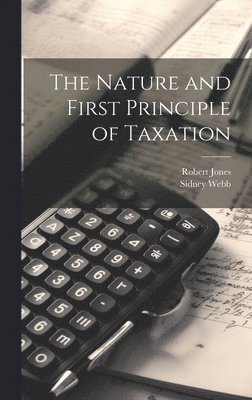The Nature and First Principle of Taxation 1