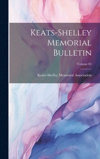 bokomslag Keats-Shelley Memorial Bulletin; Volume 01