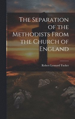 The Separation of the Methodists From the Church of England 1