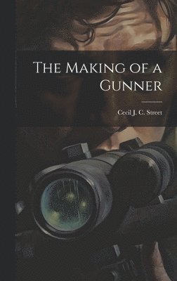 bokomslag The Making of a Gunner