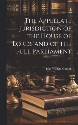 bokomslag Appellate Jurisdiction of the House of Lords and of the Full Parliament