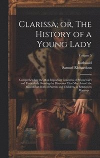 bokomslag Clarissa; or, The History of a Young Lady