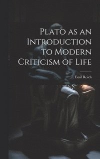 bokomslag Plato as an Introduction to Modern Criticism of Life