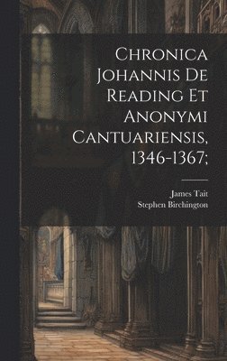 James Tait, Stephen Birchington - Chronica Johannis de Reading et Anonymi Cantuariensis, 1346-1367;, Inbunden