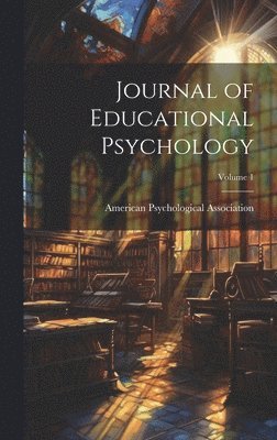 American Psychological Association - Journal of Educational Psychology; Volume 1, Inbunden