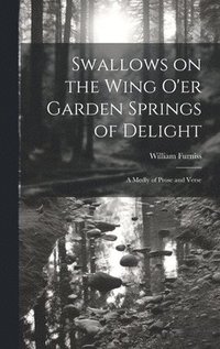 bokomslag Swallows on the Wing o'er Garden Springs of Delight