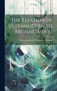 bokomslag Relation of Ultramodern to Archaic Music