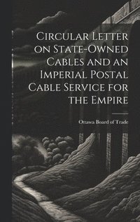 bokomslag Circular Letter on State-owned Cables and an Imperial Postal Cable Service for the Empire