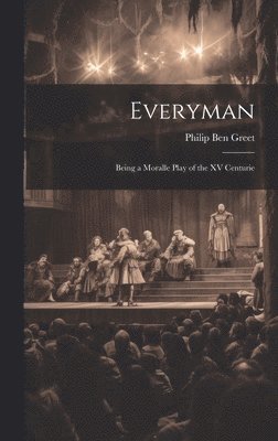 Everyman; Being a Moralle Play of the XV Centurie 1
