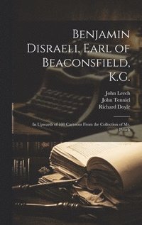 bokomslag Benjamin Disraeli, Earl of Beaconsfield, K.G.