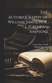 bokomslag The Autobiography of William Simpson, R. I. (Crimean Simpson)