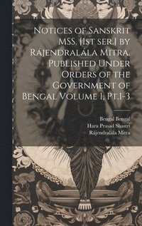 bokomslag Notices of Sanskrit MSS. [1st ser.] by Rjendralla Mitra. Published Under Orders of the Government of Bengal Volume 1, Pt.1-3