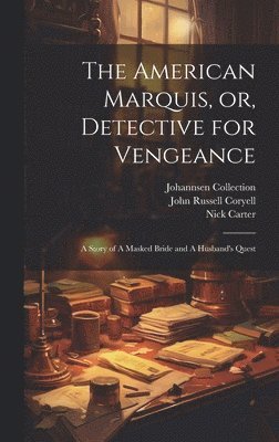 The American Marquis, or, Detective for Vengeance 1