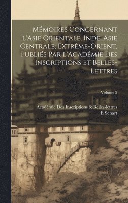 bokomslag Mmoires concernant l'Asie orientale, Inde, Asie centrale, Extrme-Orient, publis par l'Acadmie des inscriptions et belles-lettres; Volume 2