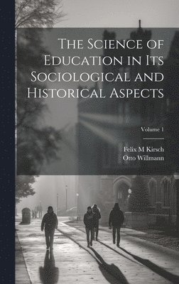 bokomslag Science of Education in its Sociological and Historical Aspects; Volume 1