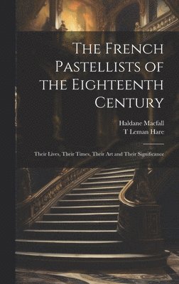Haldane Macfall, T Leman Hare, T. Leman Hare - French Pastellists of the Eighteenth Century, Inbunden