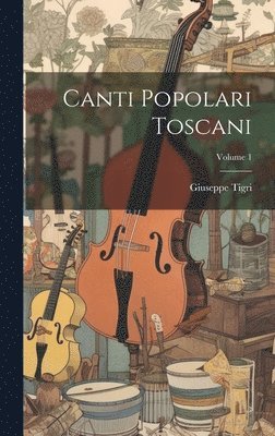 Canti popolari toscani; Volume 1 1