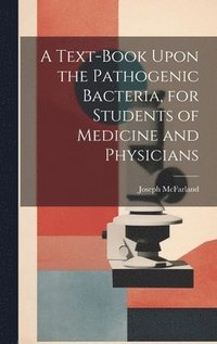 bokomslag A Text-book Upon the Pathogenic Bacteria, for Students of Medicine and Physicians