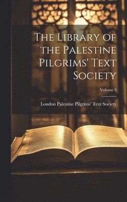 bokomslag The Library of the Palestine Pilgrims' Text Society; Volume 3